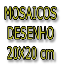 MOSAICOS 
DESENHO 
20X20 cm